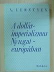 A. Leontyev - A dollárimperializmus Nyugat-európában [antikvár]