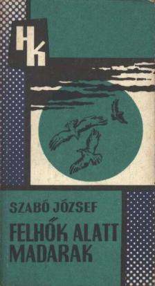 Szabó József - Felhők alatt madarak [antikvár]