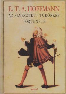 E.T.A. Hoffmann - Az elvesztett tükörkép története [antikvár]