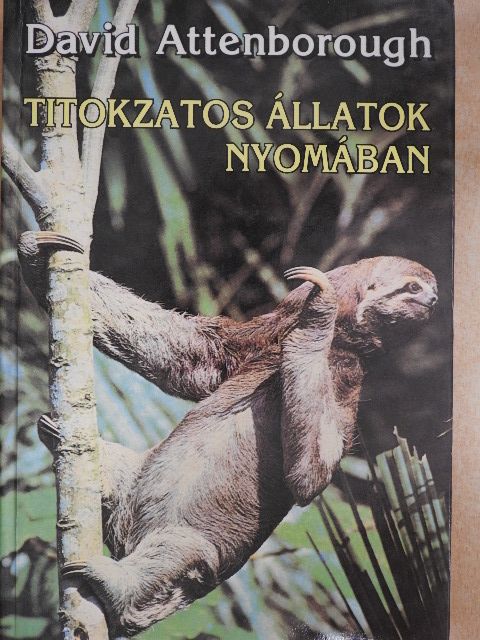 David Attenborough - Titokzatos állatok nyomában [antikvár]