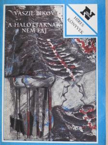 Vaszil Bikov - A halottaknak nem fáj [antikvár]