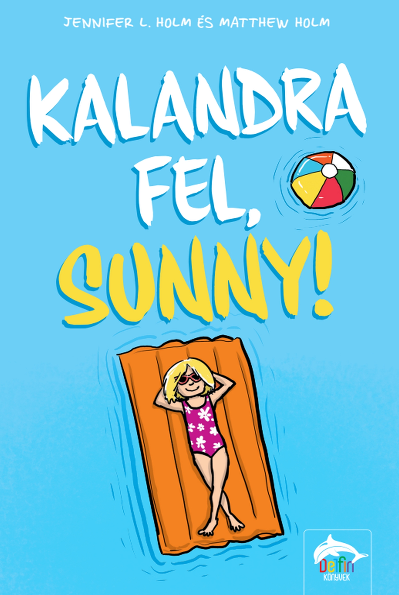 Jennifer L. Holm - Matthew Holm - Kalandra fel, Sunny!