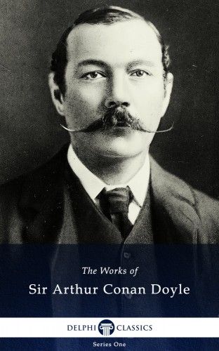 Arthur Conan Doyle - Delphi Works of Sir Arthur Conan Doyle (Illustrated) [eKönyv: epub, mobi]