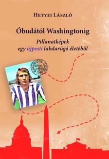 Hetyei László - Óbudától Washingtonig - Pillanatképek egy labdarúgó életéből