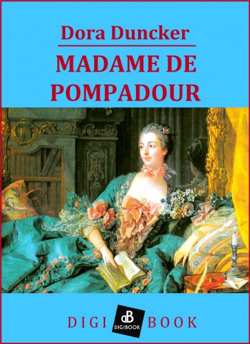 Duncker, Dora - Madame de Pompadour [eKönyv: epub, mobi]