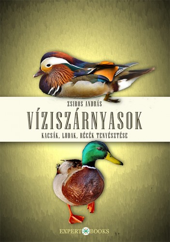 Zsiros András - Víziszárnyasok. Kacsák, ludak, récék tenyésztése [eKönyv: epub, mobi]