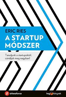 Eric Ries - A startup módszer - Tanuljunk a startupoktól, csináljuk meg nagyban!
