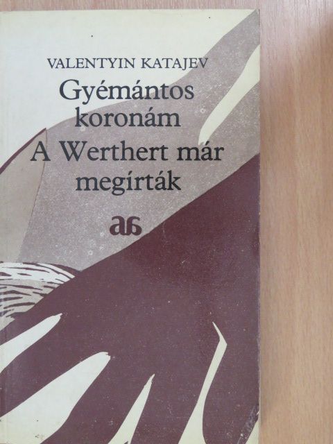 Valentyin Katajev - Gyémántos koronám/A Werthert már megírták [antikvár]