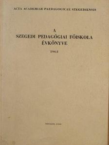 Benkő Sándor - A Szegedi Pedagógiai Főiskola évkönyve 1962. II. [antikvár]