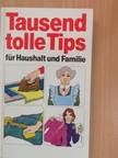 Tausend tolle Tips für Haushalt und Familie [antikvár]