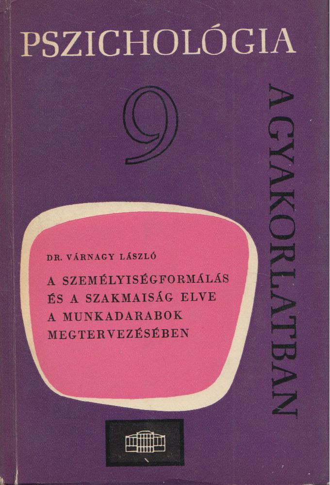 Várnagy László - A személyiségformálás és a szakmaiság elve a munkadarabok megtervezésében [antikvár]