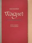 Richard Petzoldt - Richard Wagner - Sein Leben in Bildern [antikvár]