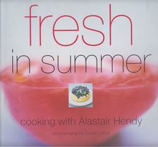 Alastair Hendy - Fresh in Summer: Cooking with Alastair Hendy [antikvár]