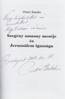 Pintér Katalin - Szegény asszony meséje és Jeruzsálem igazsága (dedikált) [antikvár]