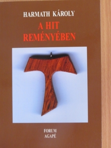 Harmath Károly - A hit reményében [antikvár]
