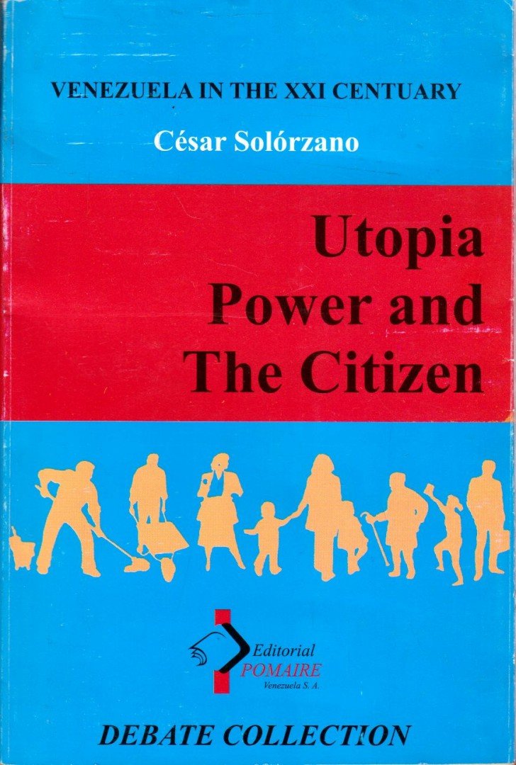 César Solórzano - Venezuela in teh XXI Century: Utopia, Power and The Cizizen [antikvár]
