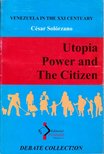 César Solórzano - Venezuela in teh XXI Century: Utopia, Power and The Cizizen [antikvár]