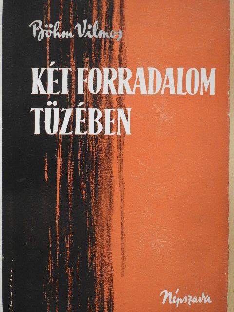 Böhm Vilmos - Két forradalom tüzében [antikvár]