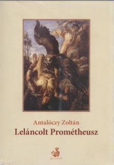 Antalóczy Zoltán - Leláncolt Prométheusz [antikvár]