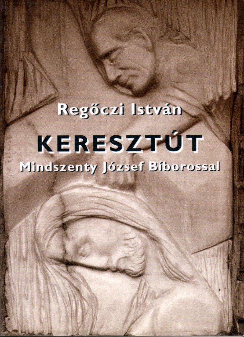 REGŐCZI ISTVÁN - Keresztút Mindszenty József Bíborossal [antikvár]