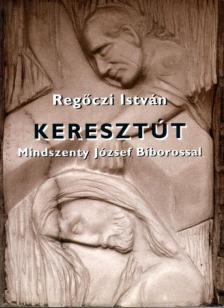 REGŐCZI ISTVÁN - Keresztút Mindszenty József Bíborossal [antikvár]