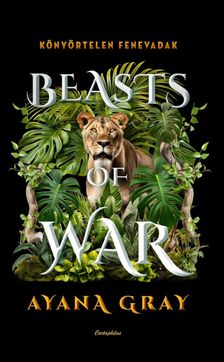 Ayana Gray - Beasts of War - Könyörtelen fenevadak
