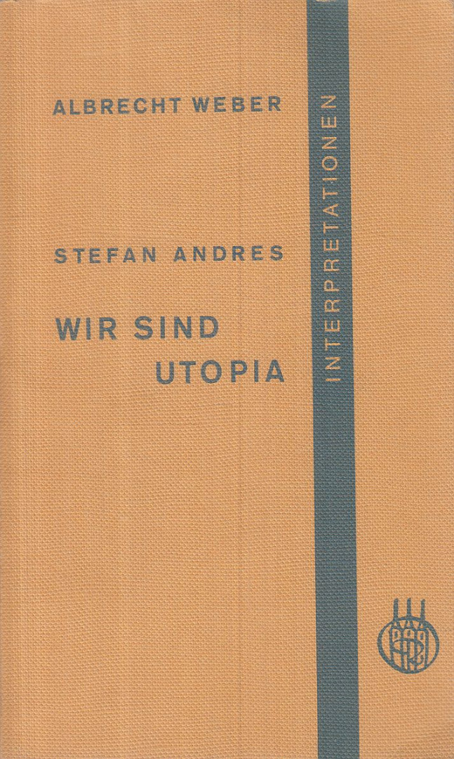 WEBER, ALBRECHT - Stefan Andres: Wir sind Utopia [antikvár]