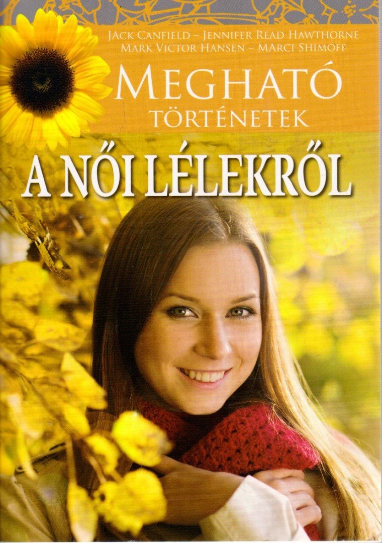 Jack Canfield, Jennifer Read Hawthorne - Megható történetek a női lélekről [antikvár]