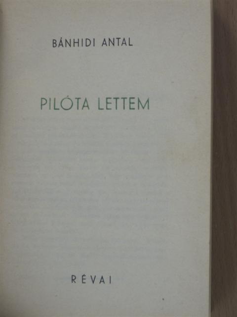 Bánhidi Antal - Pilóta lettem [antikvár]