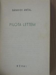 Bánhidi Antal - Pilóta lettem [antikvár]