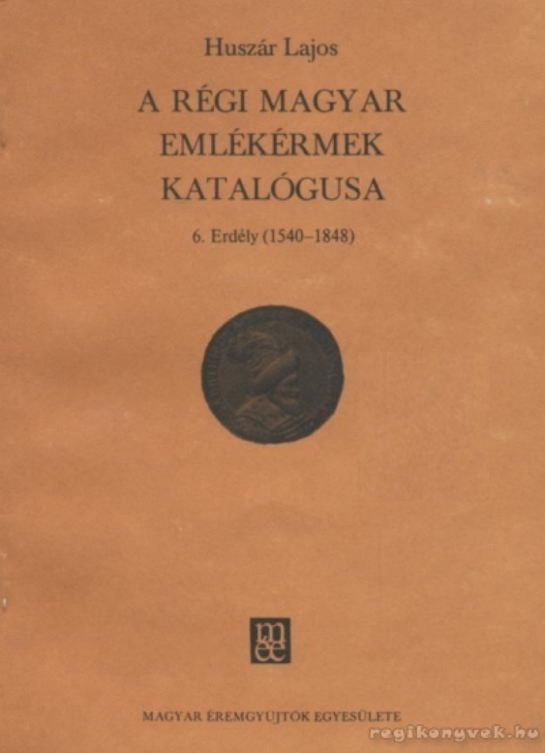 HUSZÁR LAJOS - A régi magyar emlékérmek katalógusa 6. Erdély (1540-1848) [antikvár]