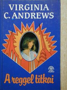 Virginia C. Andrews - A reggel titkai [antikvár]