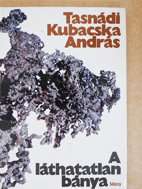 Tasnádi Kubacska András - A láthatatlan bánya [antikvár]