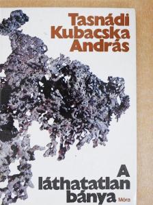 Tasnádi Kubacska András - A láthatatlan bánya [antikvár]