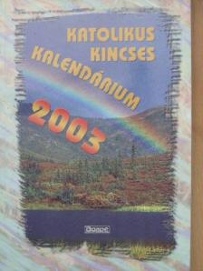 Harmath Károly - Katolikus Kincses Kalendárium 2003 [antikvár]