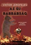 Viktor JEROFEJEV - Az új barbárság