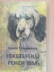 Gavriil Trojepolszkij - Feketefülű fehér Bim [antikvár]