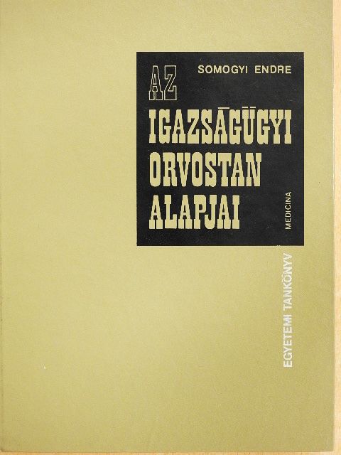 Somogyi Endre - Az igazságügyi orvostan alapjai [antikvár]
