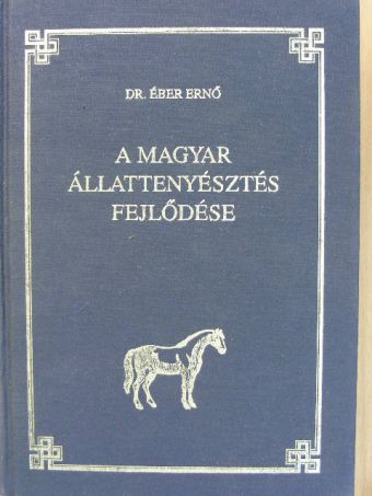 Dr. Éber Ernő - A magyar állattenyésztés fejlődése [antikvár]