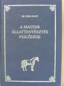 Dr. Éber Ernő - A magyar állattenyésztés fejlődése [antikvár]