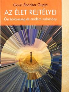 Gauri Shankar Gupta - Az élet rejtélyei [antikvár]