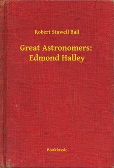 Ball Robert Stawell - Great Astronomers:  Edmond Halley [eKönyv: epub, mobi]
