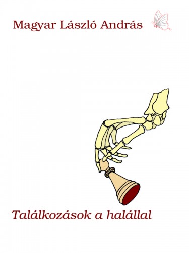 MAGYAR LÁSZLÓ ANDRÁS - Találkozások a halállal - 6 megállós történet [eKönyv: epub, mobi]