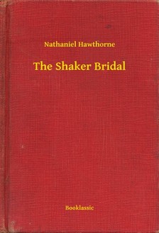 Nathaniel Hawthorne - The Shaker Bridal [eKönyv: epub, mobi]