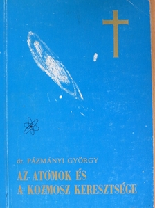 Dr. Pázmányi György - Az atomok és a kozmosz keresztsége [antikvár]