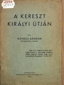 Kovács Sándor - A kereszt királyi útján [antikvár]