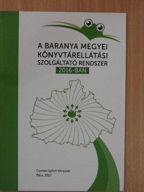 A Baranya Megyei Könyvtárellátási Szolgáltató Rendszer 2016-ban [antikvár]