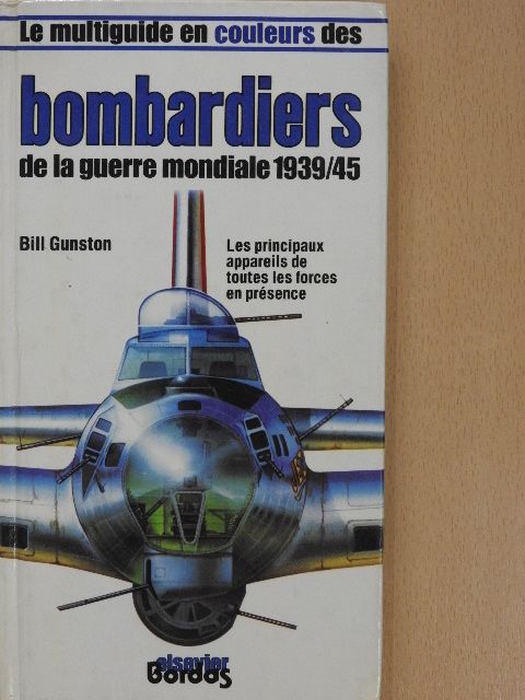 Bill Gunston - Le multiguide en couleurs des bombardiers de la guerre mondiale 1939/45 [antikvár]