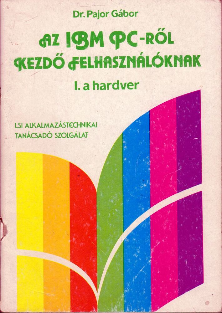 Pajor Gábor dr. - Az IBM PC-ről kezdő felhasználóknak I. hardver [antikvár]