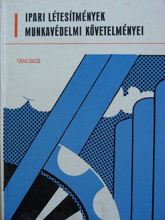 Dr. Lerch Jenő - Ipari létesítmények munkavédelmi követelményei [antikvár]
